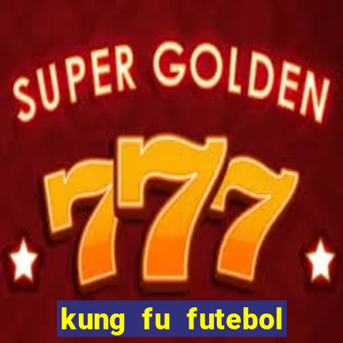 kung fu futebol clube online